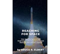 Reaching for Space: How Satellite Systems are Engineered with Experience-based Methods and Lessons Learned