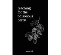 Reaching For The Poisonous Berry: poems from a depressed mind