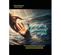 Reaching Out to a Hurting World: Christ-Centered Workbook on Recovery and Coordinating Twelve-Step Meetings