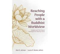Reaching People with a Buddhist Worldview: Insights and Field-Based Strategies for Sharing Christ