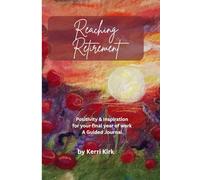 Reaching Retirement: Positivity & Inspiration for your Final Year of work: A guided journal to help you stay motivated, finish strong, and embrace ... to stay fulfilled and forward-looking.