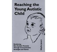 Reaching the Young Autistic Child: Reclaiming Non-Autistic Potential Through Communicative Strategies and Games : A Practical Resource Book for Parents, Nursery Workers, Early Years tea