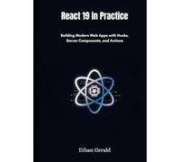 React 19 in Practice: Building Modern Web Apps with Hooks, Server Components, and Actions