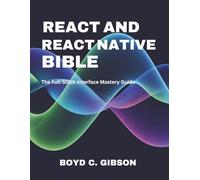 React and React Native Bible: The Full-Stack Interface Mastery Guide: 10