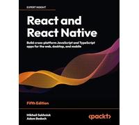 React and React Native: Build cross-platform JavaScript and TypeScript apps for the web, desktop, and mobile