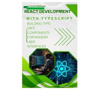 React Development with TypeScript: Building Type-Safe Components for Modern User Interfaces
