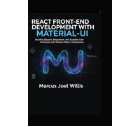 REACT FRONT-END DEVELOPMENT WITH MATERIAL-UI: Building Elegant, Responsive, and Scalable User Interfaces with Modern React Components