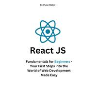 React JS: Fundamentals for Beginners - Your First Steps into the World of Web Development Made Easy