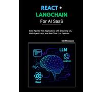 React + LangChain for AI SaaS: Build Agentic Web Applications with Streaming UIs, Multi-Agent Logic, and Real-Time LLM Pipelines