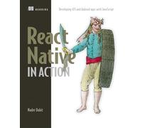 React Native in Action: Developing Ios and Android Apps With Javascript