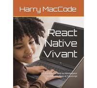 React Native Vivant: Du développeur web au développeur mobile avec Expo et TypeScript