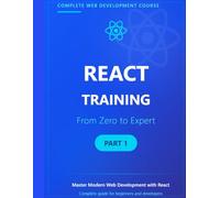 React Training: From Zero to Expert - Part 1: The Comprehensive Guide to Mastering Modern Front-End Development with Vite, JSX, and Hooks