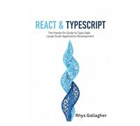 REACT & TYPESCRIPT: THE HANDS-ON GUIDE TO TYPE-SAFE, LARGE-SCALE APPLICATION DEVELOPMENT