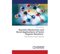 Reaction Mechanism and Novel Applications of Some Organic Reactions: A new concept in organic chemistry