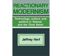 Reactionary Modernism: Technology, Culture, and Politics in Weimar and the Third Reich by Jeffrey Herf (1986-05-31)