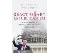 Reactionary Republicanism: How the Tea Party in the House Paved the Way for Trump's Victory