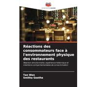 Réactions des consommateurs face à l'environnement physique des restaurants: Réaction émotionnelle, expérience hédonique et intentions comportementales de consommation