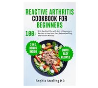 Reactive Arthritis Cookbook for Beginners: A 28-Day Meal Plan with Anti-Inflammatory Recipes to Ease Joint Pain, Reduce Swelling, and Restore Mobility