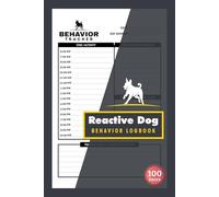 Reactive Dog Behavior Logbook: Daily Puppy Training & Reactivity Monitoring Tracker | 100 Pages