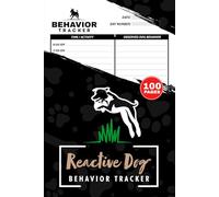 Reactive Dog Behavior Tracker: Daily Puppy Training & Reactivity Monitoring Logbook | 100 Pages