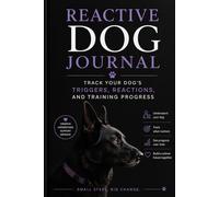 Reactive Dog Journal: Track Your Dog’s Triggers, Reactions, Training Progress & Behavior Patterns