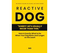 Reactive Dog: "Sorry! He's Usually Nicer Than This." Here Is Exactly What to Do When Your Dog Barks and Lunges on the Leash