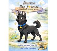 Reactive Dog Training Journal & Emotional Support Tracker: Track, Understand & Support Your Dog’s Emotions
