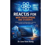 REACTJS FOR WEB DEVELOPERS AND STUDENTS: A Practical Guide to Building Modern, Interactive, and Data-Driven Web Applications