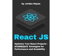 ReactJS: Optimize Your React Projects - Intermediate Strategies for Performance and Scalability