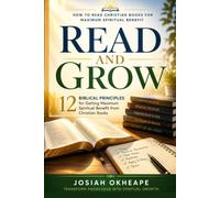 Read and Grow: 12 Biblical Principles for Getting Maximum Spiritual Benefit from Christian Books