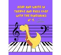 Read and write in treble and bass clef with the dinosaurs N° 1: Music Workbook