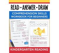 Read Answer and Draw Early Reading Comprehension for Beginners Kindergarten Reading Skills Workbook: Beginning to Read with Simple Sight Word Stories for Kids Ages 4 to 6