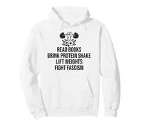 Read Books Drink Protein Shake Lift Weights Fight Fascism Felpa con Cappuccio
