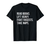 Read Books Lift Heavy Weights Fight Fascists Take Naps Maglietta