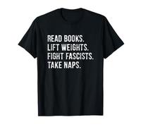 Read Books Lift Weights Fight Fascists Take Naps Maglietta