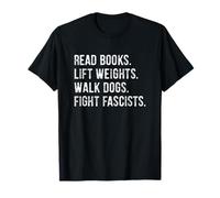 Read Books Lift Weights Walk Dogs Fight Fascists Maglietta