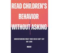 Read Children’s Behavior Without Asking: Understanding What Your Child Can’t Say Out Loud