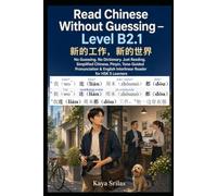 Read Chinese Without Guessing - Level B2.1: 新的工作，新的世界 - Subtitle: No Guessing. No Dictionary. Just Reading. Simplified Chinese, Pinyin, Tone-Guided ... & English Interlinear Reader for HSK 5: 7