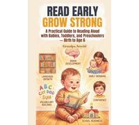 Read Early, Grow Strong: A Practical Guide to Reading Aloud with Babies, Toddlers, and Preschoolers - Birth to Age 6