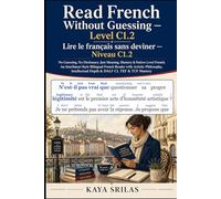 Read French Without Guessing - Level C1.2 / Lire le français sans deviner - Niveau C1.2: No Guessing. No Dictionary. Just Meaning, Mastery & Native-Level French. French Reader for DALF C1, TEF & TCF