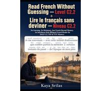 Read French Without Guessing - Level C2.2 / Lire le français sans deviner - Niveau C2.2: No Guessing. No Dictionary. Just French Beyond Mastery. Bilingual French Reader for DALF C2, TEF & TCF Mastery