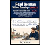 Read German Without Guessing - Level A2.2 / Deutsch lesen ohne zu raten - Niveau A2.2: No Guessing. No Dictionary. Just Reading. German Graded Reader for Learners. Goethe A2 / telc A2 / ÖSD A2 Prep