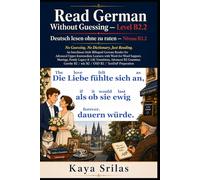 Read German Without Guessing - Level B2.2 / Deutsch lesen ohne zu raten: No Guessing. No Dictionary. Just Reading. A German Graded Reader for Advanced Upper-Intermediate Learners with B2 grammar