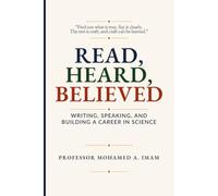 Read, Heard, Believed: Writing, Publishing, Presenting, and Building a Career in Science
