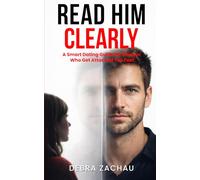 Read Him Clearly: A Smart Dating Guide for Women Who Get Attached Too Fast