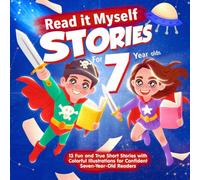 Read It Myself Stories for 7 Year Olds : 13 Fun and True Short Stories with Colorful Illustrations for Confident Seven Year Old Readers: Birthday Christmas and easter Gifts for 7 yr old Boys and Girls