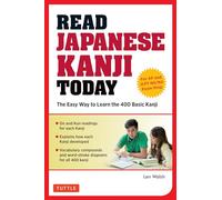 Read Japanese Kanji Today: The Easy Way to Learn the 400 Basic Kanji: The Easy Way to Learn the 400 Basic Kanji [JLPT Levels N5 + N4 and AP Japanese Language & Culture Exam]