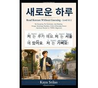 Read Korean Without Guessing - Level A1.1: 새로운 하루 - No Guessing. No Dictionary. Just Reading. Hangul, Greetings, Numbers, Colors & Everyday Korean Graded Interlinear Reader for TOPIK I Beginners