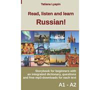 Read, listen and learn Russian!: Storybook for beginners with an integrated dictionary, questions and free mp3-downloads for each text