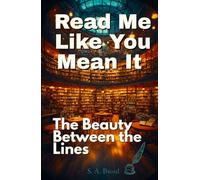 Read Me Like You Mean It: The Beauty Between the Lines